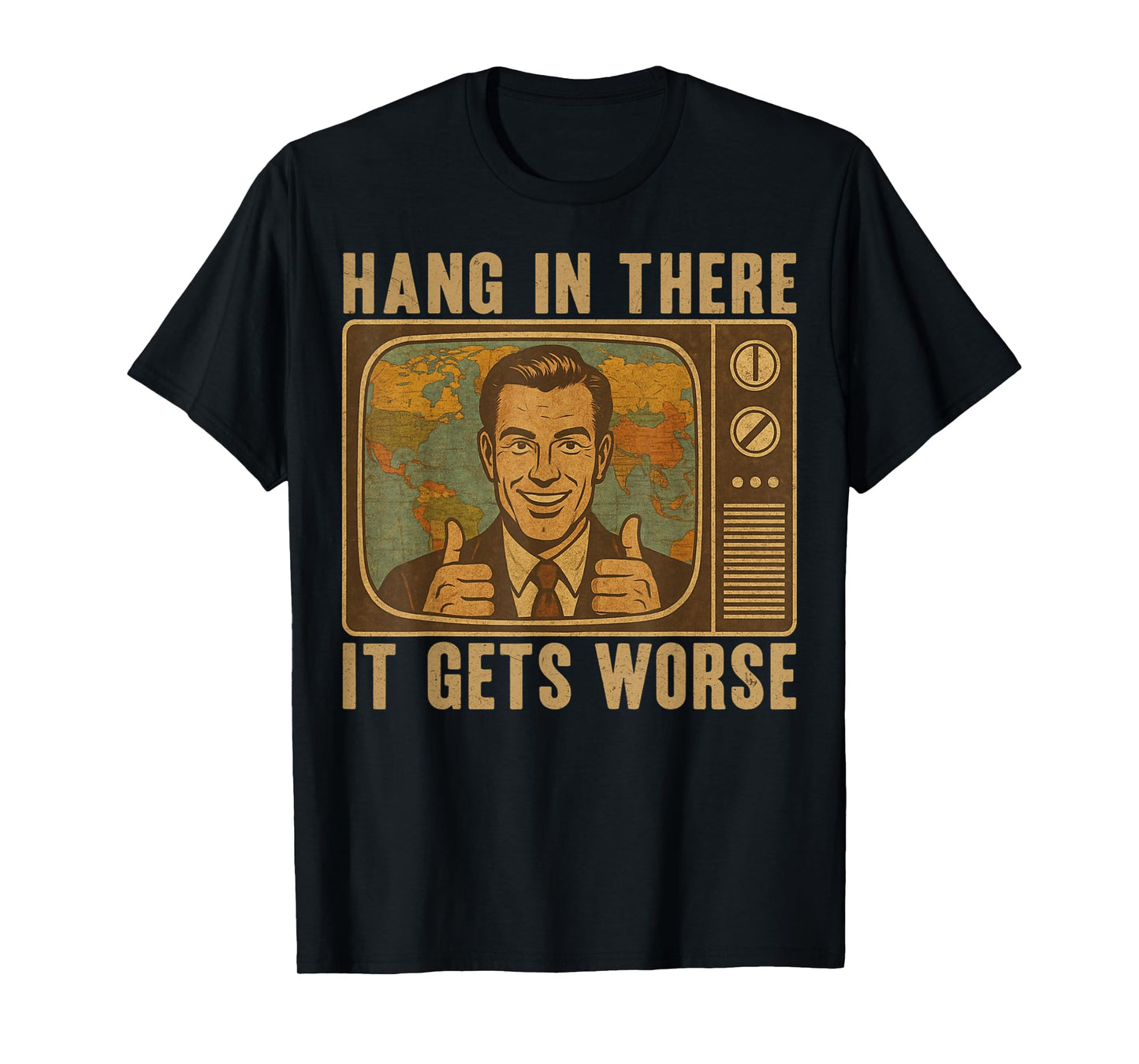 Hang in There It Gets Worse Funny Vintage Graphic T-Shirt