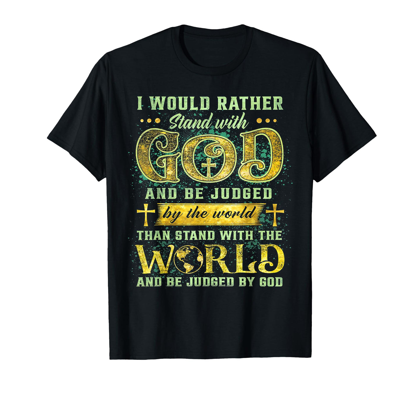 I Would Rather Stand With God And Be Judged By The World T-Shirt