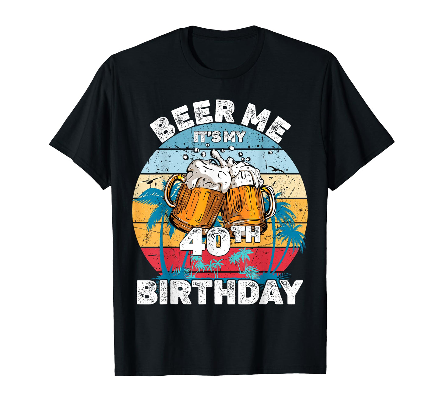 Beer Me It's My 40th Birthday T-Shirt