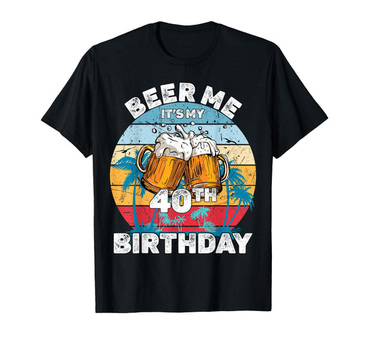 Beer Me It's My 40th Birthday T-Shirt
