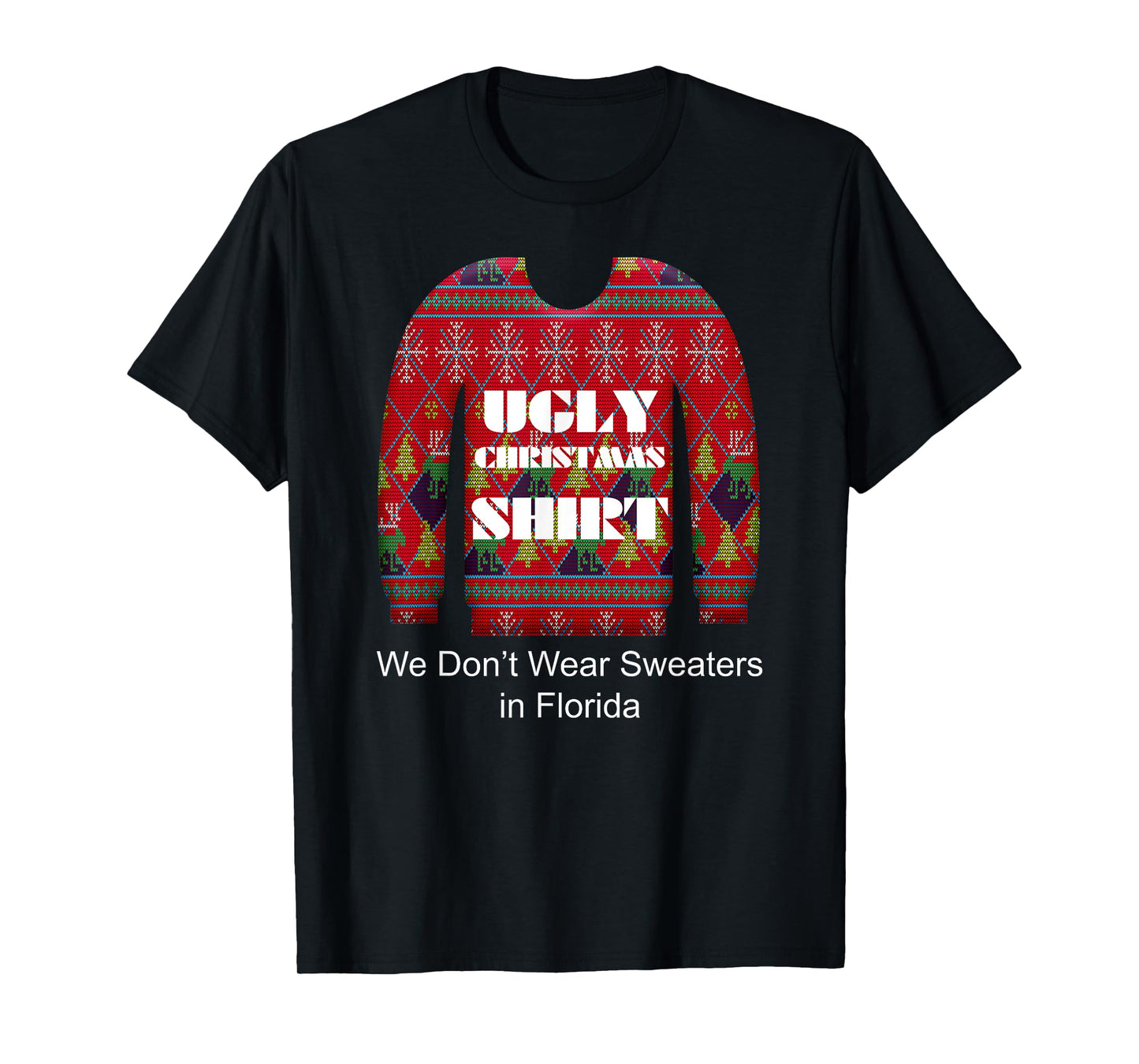 Ugly Christmas Shirt We Don't Wear Sweaters in Florida T-Shirt