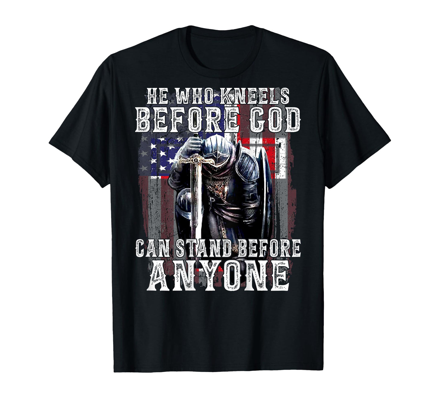 He Who Kneels Before God Can Stand Before Anyone (On Back) T-Shirt