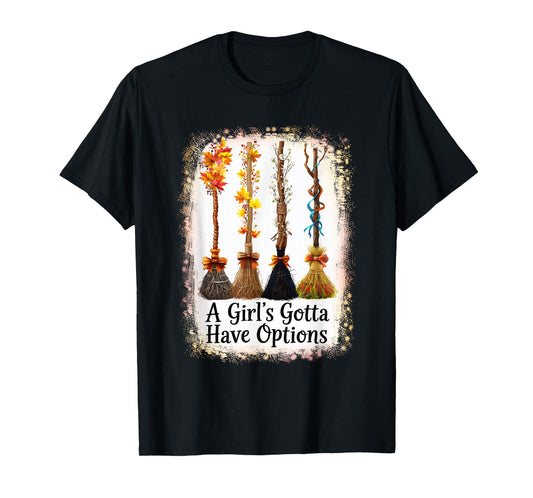 A Girl's Gotta Have Options Funny Broom Witches Halloween T-Shirt