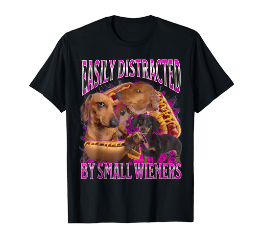 Easily Distracted by Small Wieners Funny Offensive Dachshund T-Shirt