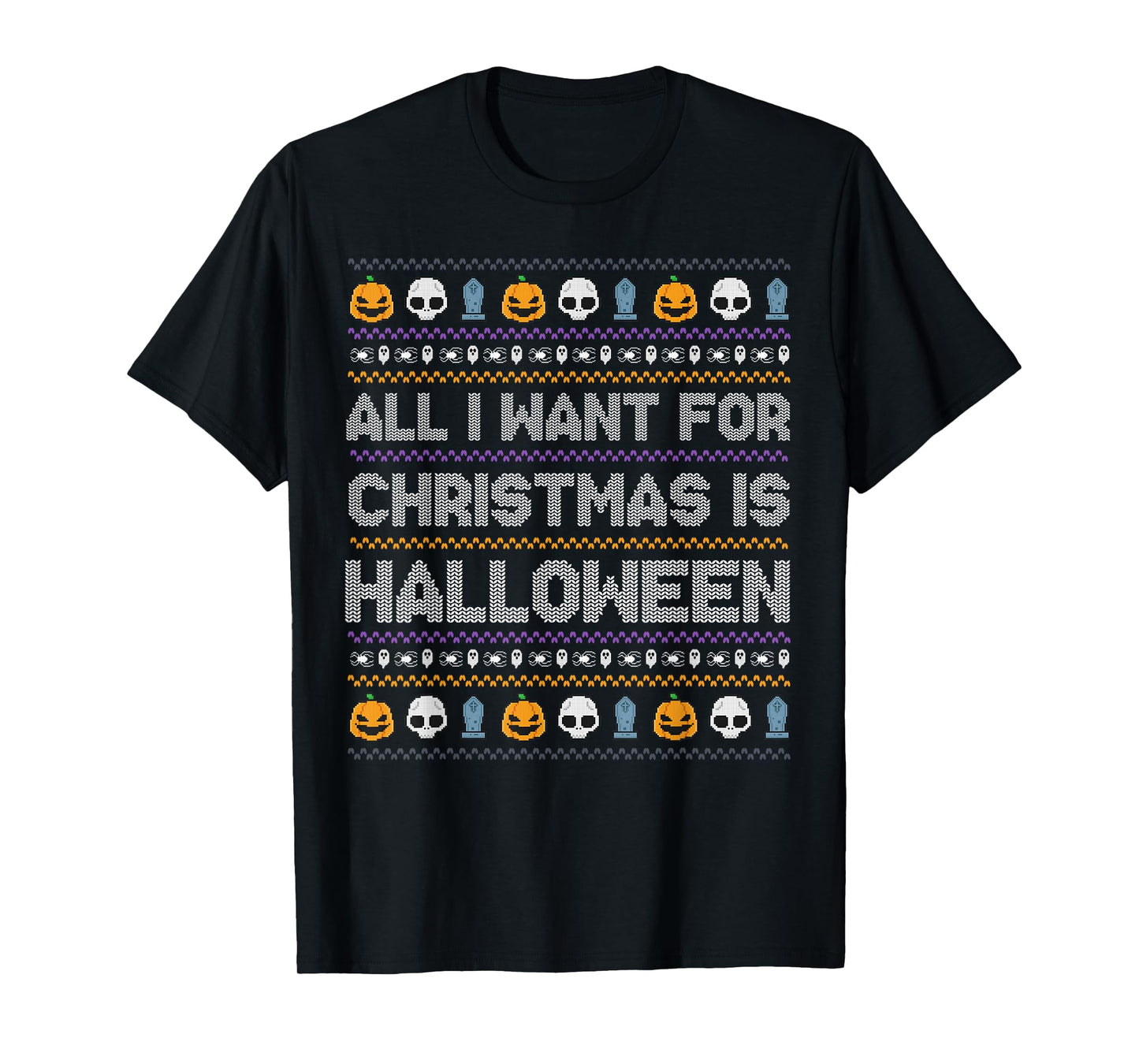 All I Want for Christmas is Halloween Ugly Xmas Sweater T-Shirt