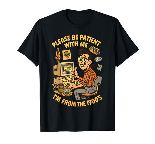 Please Be Patient With Me I’m From the 1900s | Vintage Geek T-Shirt
