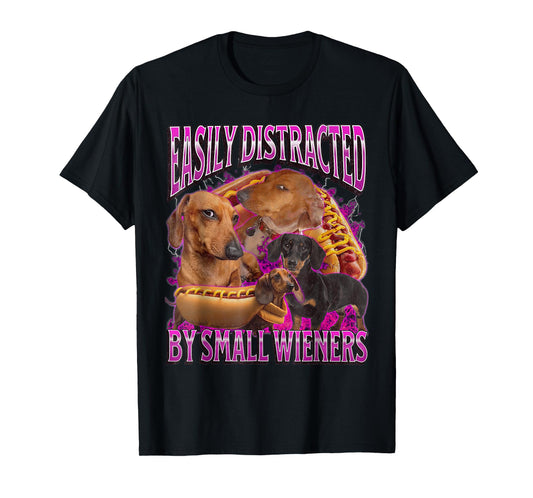 Easily Distracted by Small Wieners Funny Offensive Dachshund T-Shirt