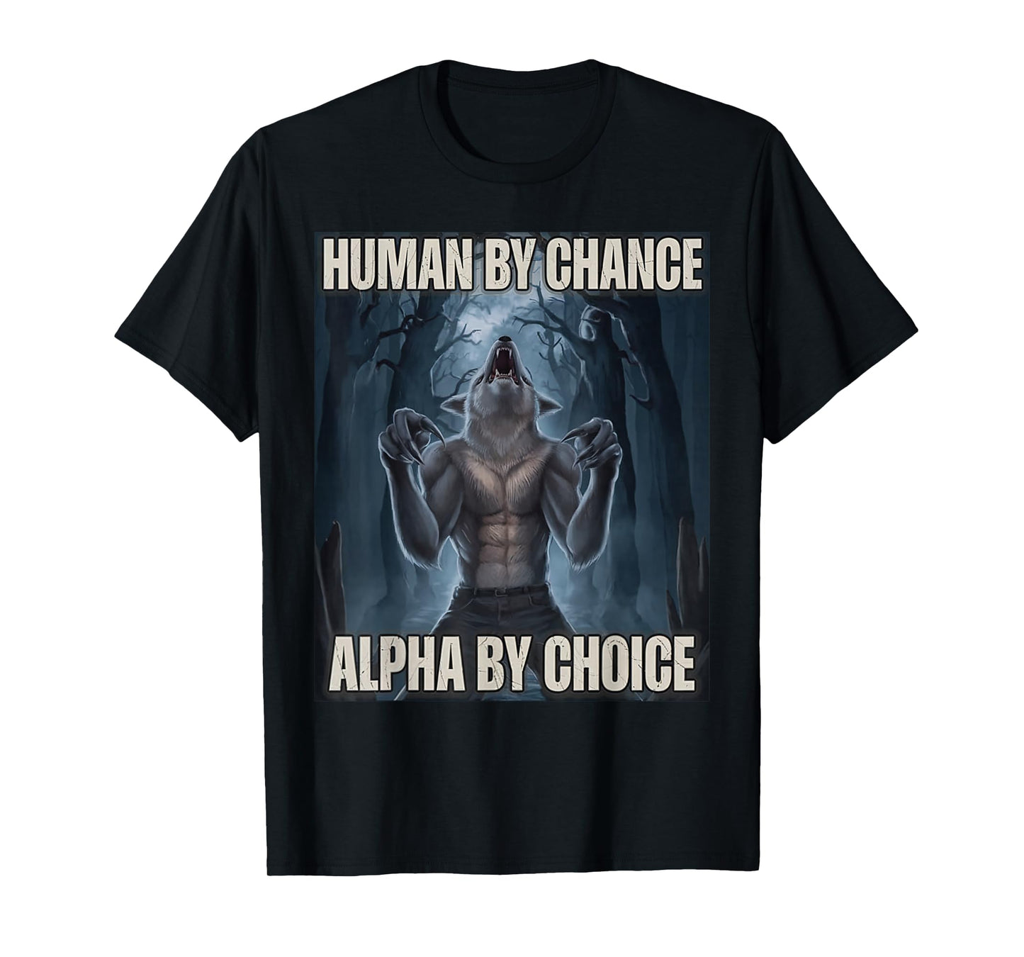 Human by Chance Alpha by Choice Alpha Wolf Meme Men Women T-Shirt