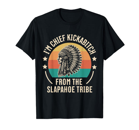 Vintage I'm Chief Kickabitch From The Slapahoe Tribe T-Shirt