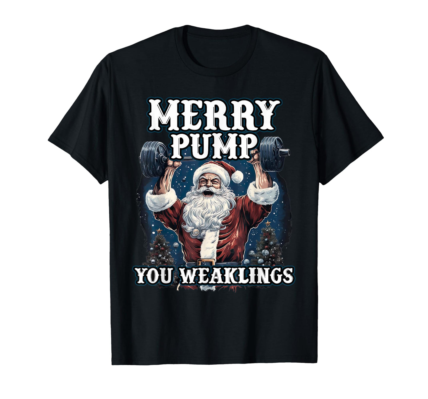 Santa Claus Happy Pump You WEAKLINGS Funny Weightlifter T-Shirt