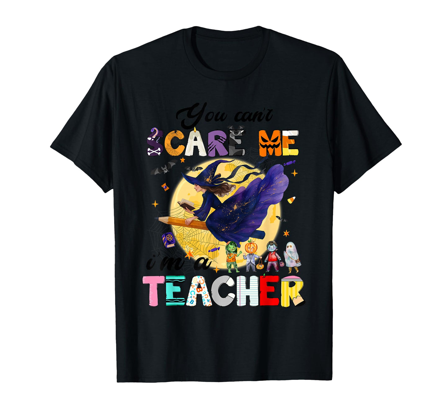 You Can't Scare Me I'm A Teacher Funny Witch Halloween T-Shirt