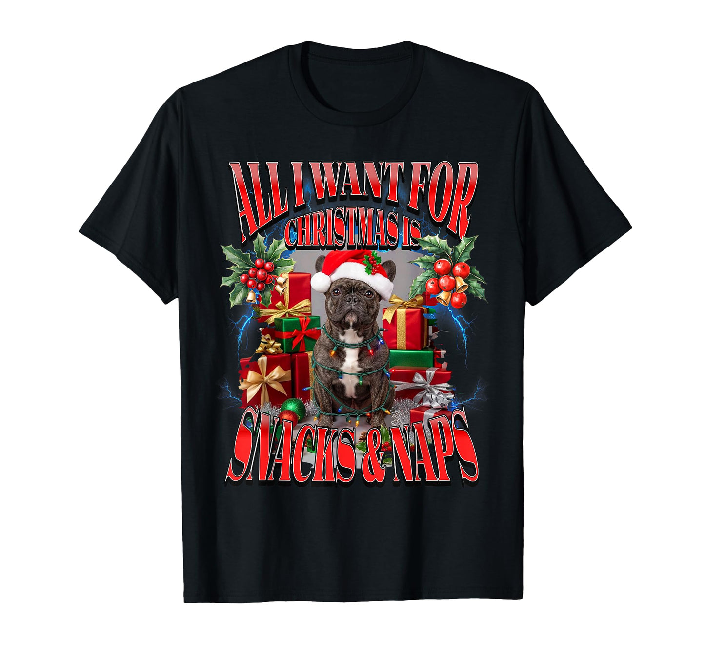 All I Want for Christmas is Snacks and Naps French Bulldog T-Shirt