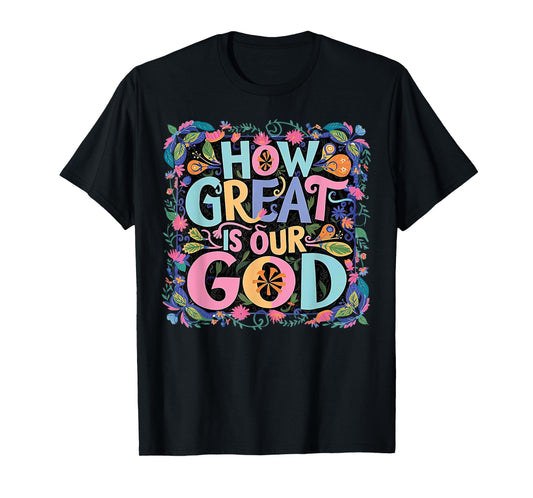 How Great Is Our God T-Shirt