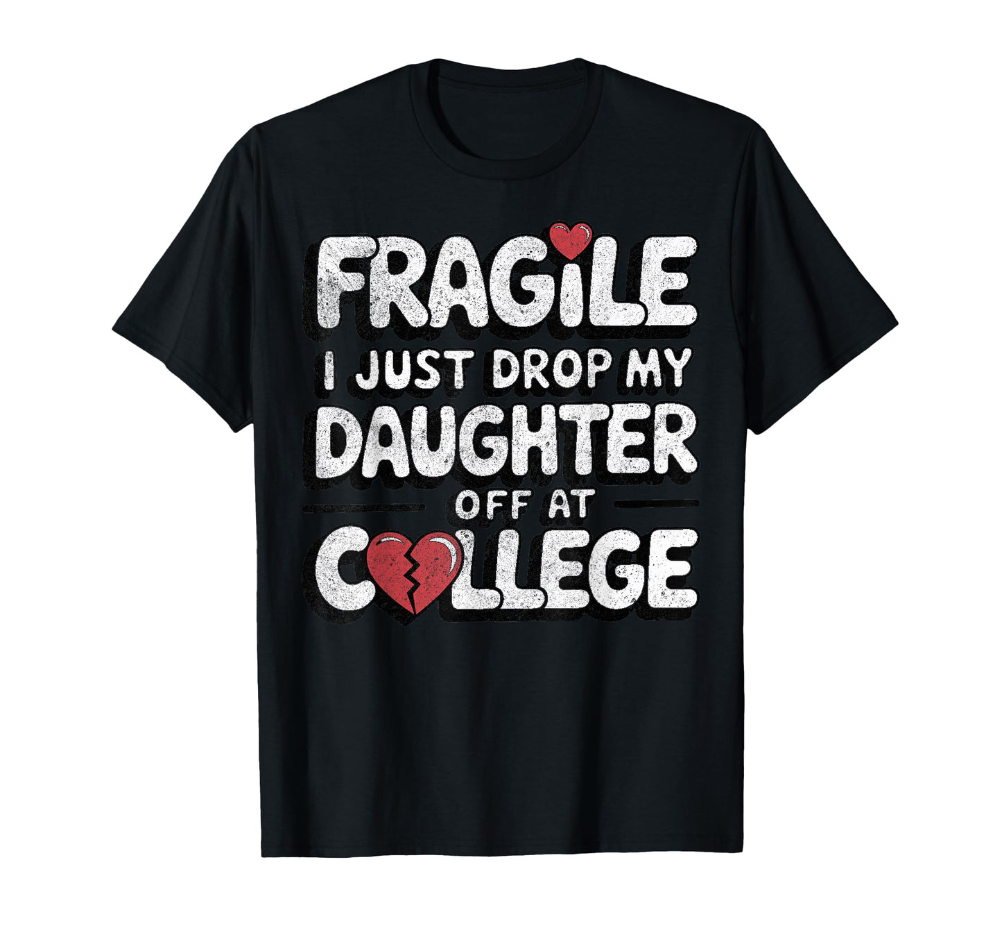 Fragile I Just Dropped My Daughter Off at College Funny T-Shirt