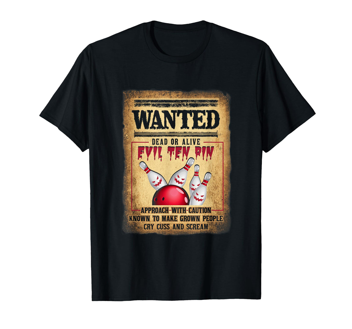 Bowler 10 Funny Bowling Wanted Dead O r Alive Evil Ten Pin T-Shirt
