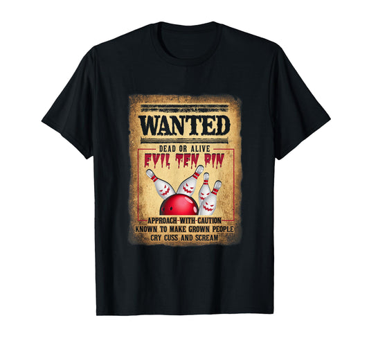 Bowler 10 Funny Bowling Wanted Dead O r Alive Evil Ten Pin T-Shirt