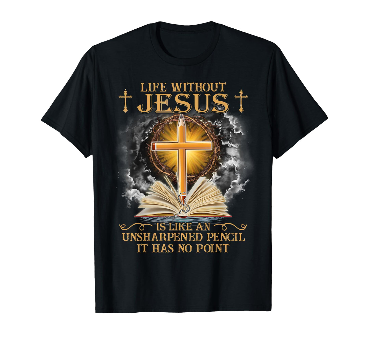 Life Without Jesus Is Like An Unsharpened Pencil No Point T-Shirt
