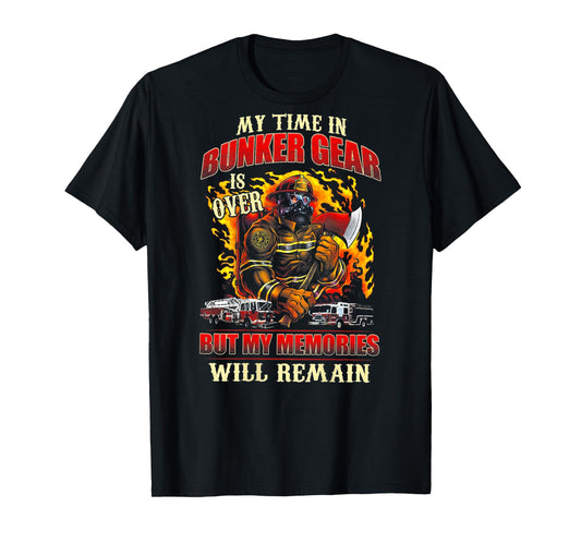 Retired Firefighter My Time In Bunker Gear Is Over (on back) T-Shirt