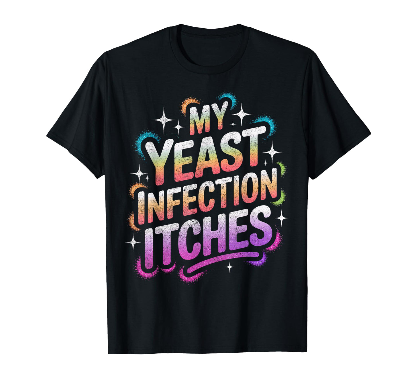 My Yeast Infection Itches Adult Humor Funny T-Shirt
