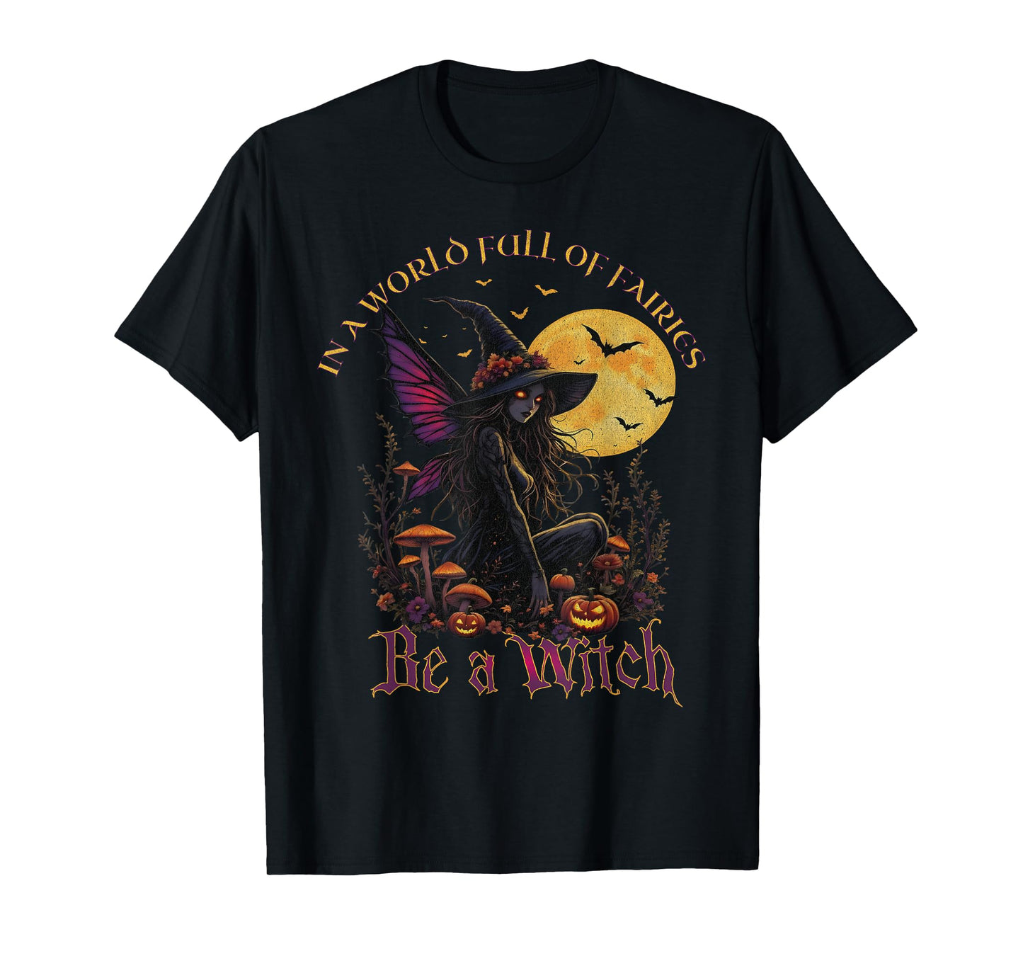 Be a Witch Fairy Gothic Halloween Design T-Shirt