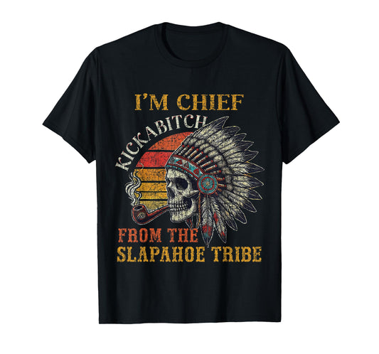 I'm Chief Kickabitch From The Slapahoe Tribe Vintage Native T-Shirt