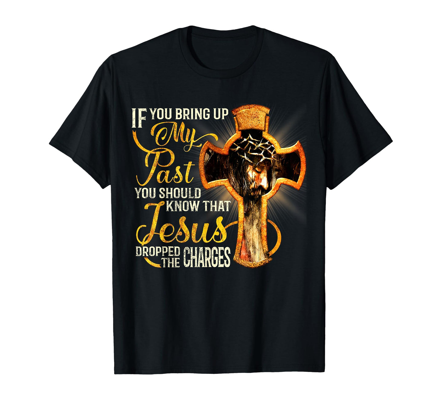 If You Bring Up My Past You Should Know That Jesus Dropped T-Shirt