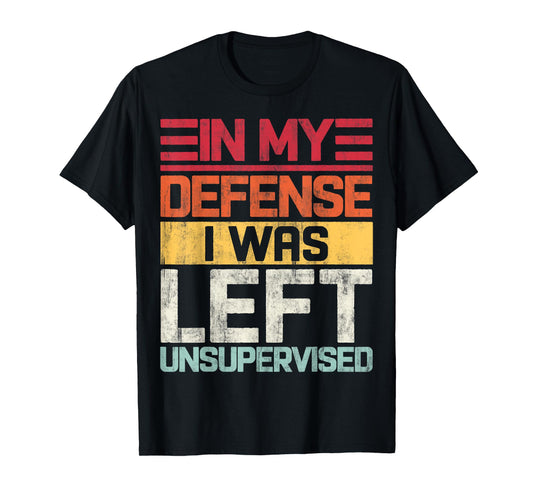 In My Defense I Was Left Unsupervised Funny Saying Retro T-Shirt
