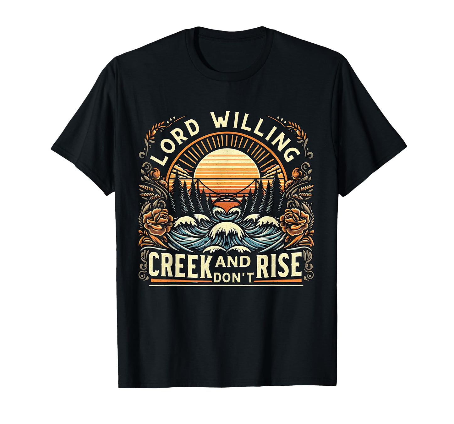 Lord Willing and the Creek Don't Rise Country Jesus T-Shirt