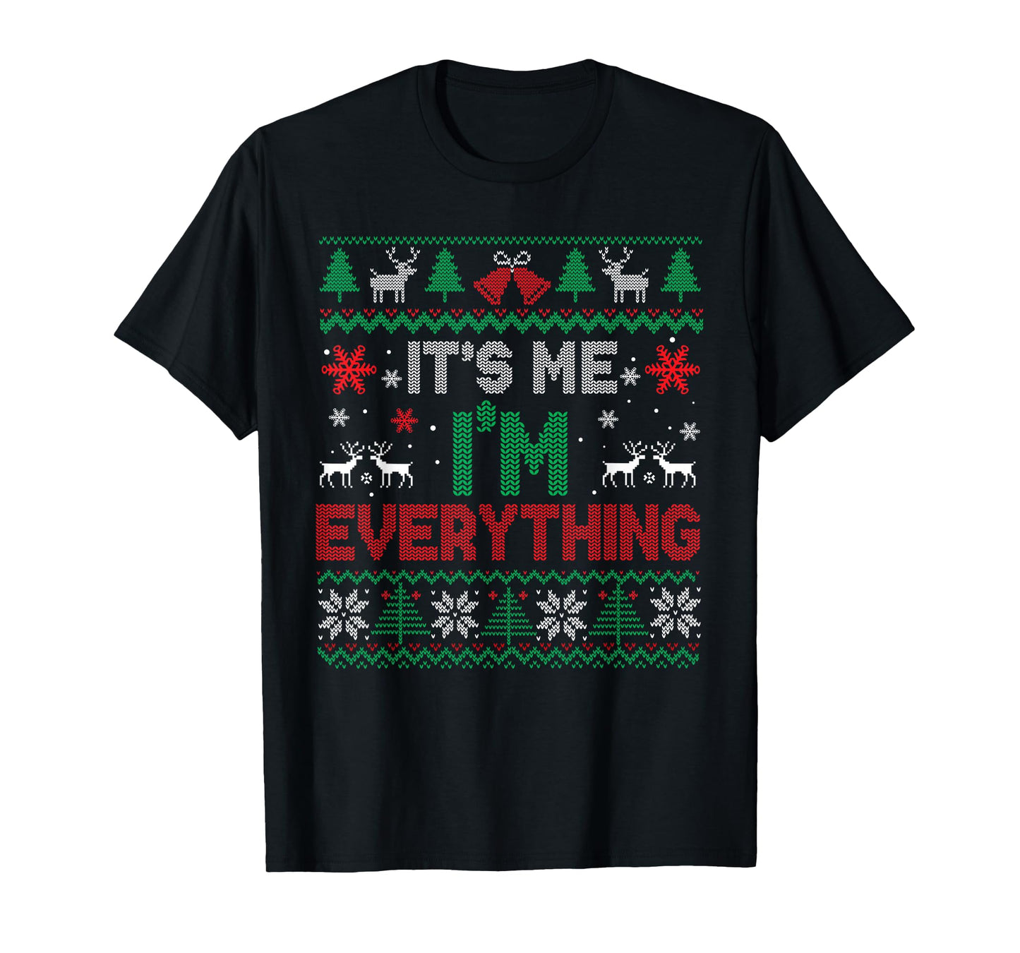 I Have Everything I Want for Christmas Its Me I'm Everything T-Shirt