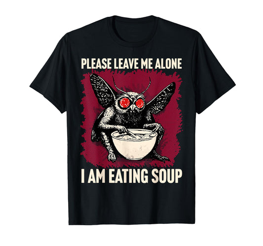 Please leave me alone I am eating soup Funny Mothman T-Shirt