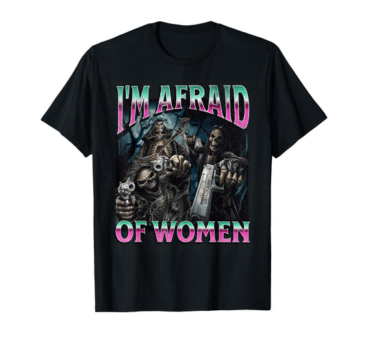 I'm Afraid Of Women Funny Hard Skeleton Meme Bootleg T-Shirt