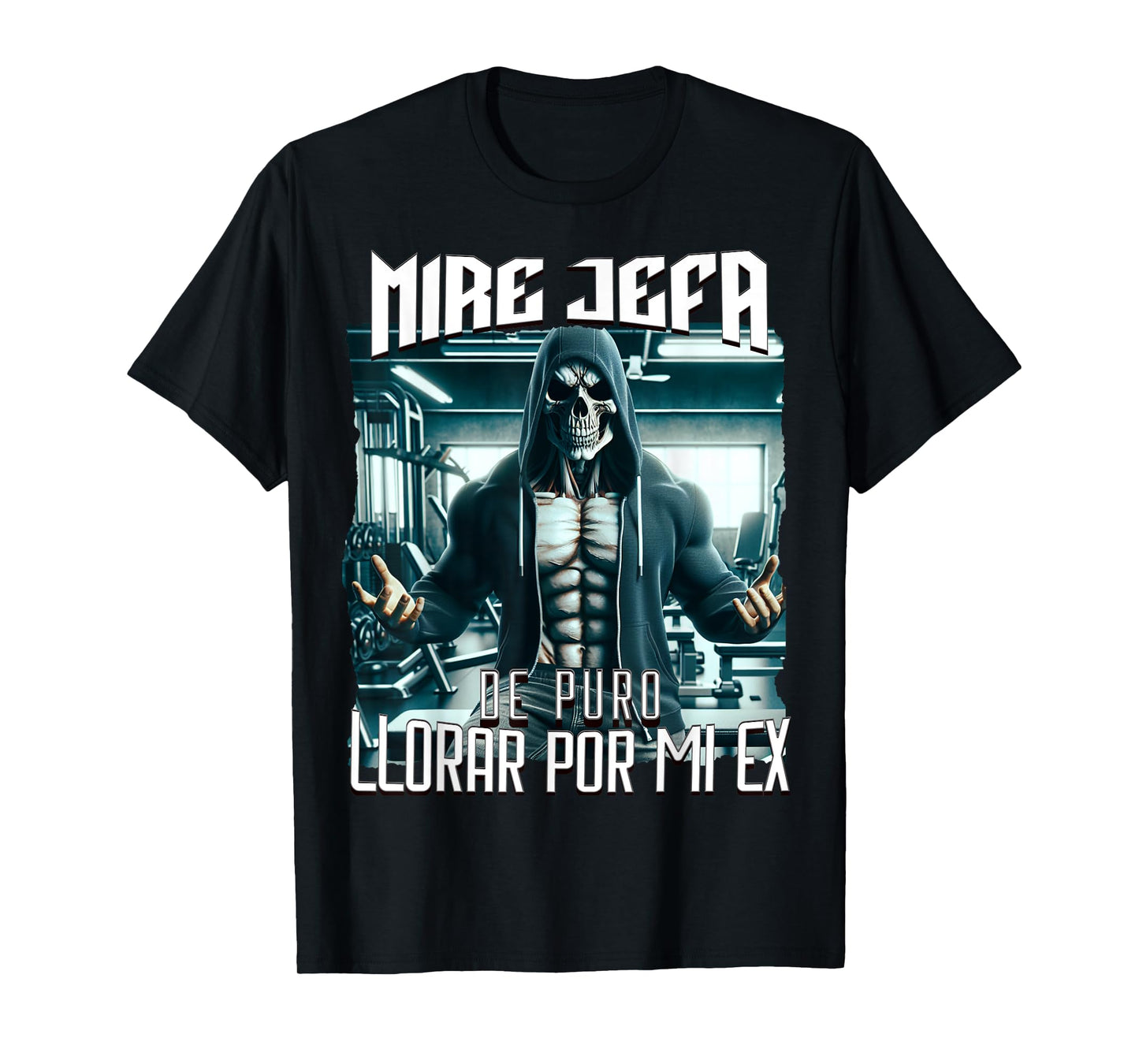 Mire jefa de puro llorar por mi ex: Calacas chidas gym T-Shirt