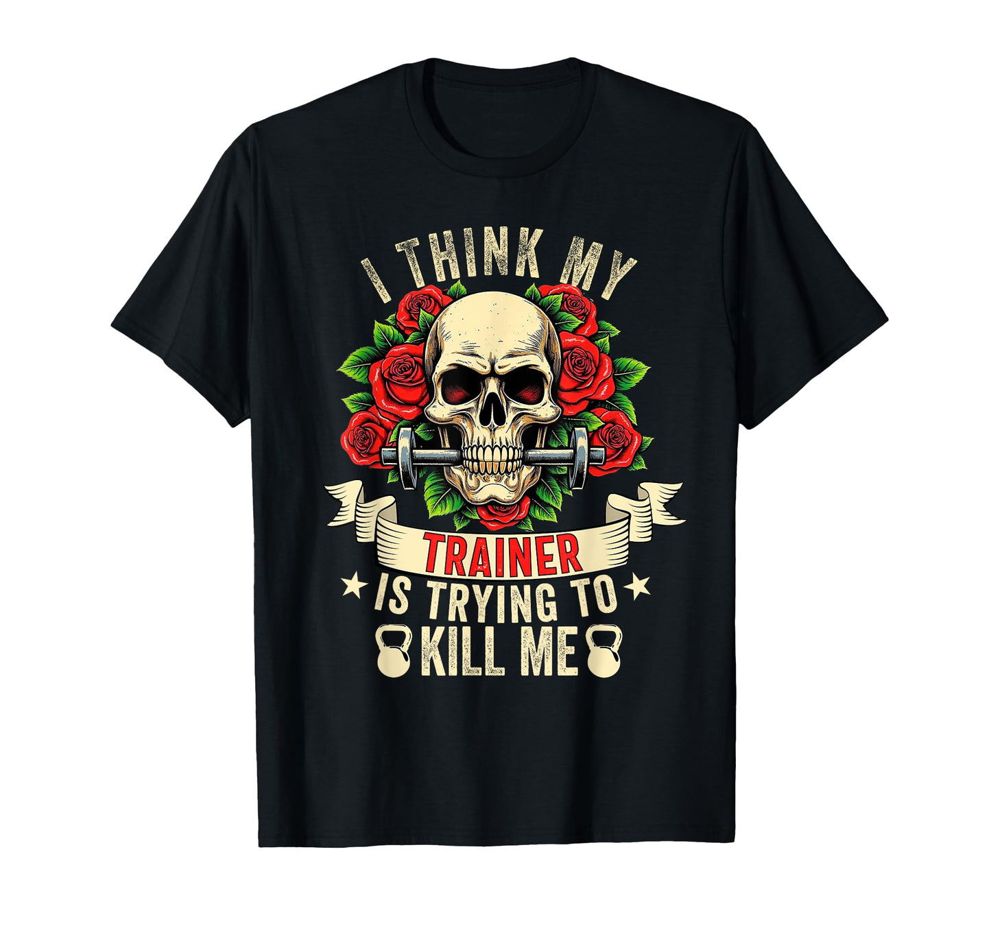 I Think My Trainer Is Trying To Kill Me Funny Gym Workout T-Shirt