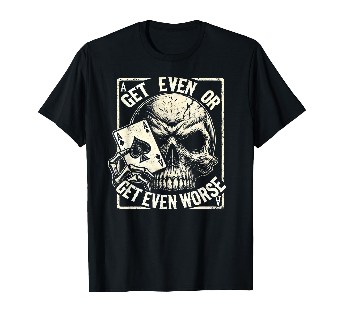 Get Even or Get Even Worse Skull Card Design Shirt T-Shirt