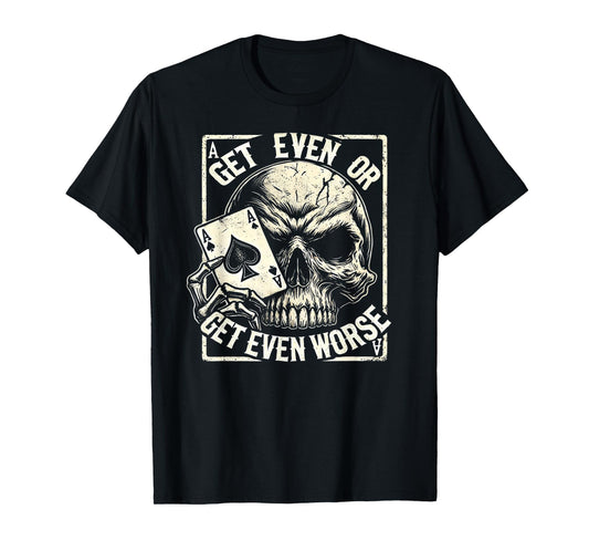 Get Even or Get Even Worse Skull Card Design Shirt T-Shirt