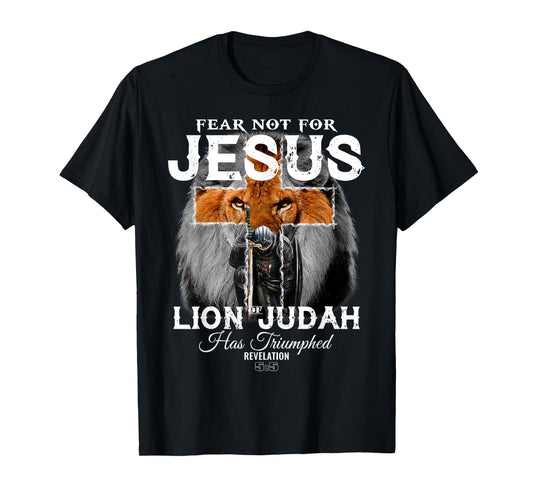 Fear Not For Jesus The Lion Of Judah Has Triumphed T-Shirt