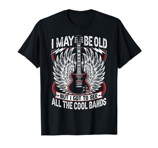 I May Be Old But I Got To See All The Cool Band Rock Concert T-Shirt