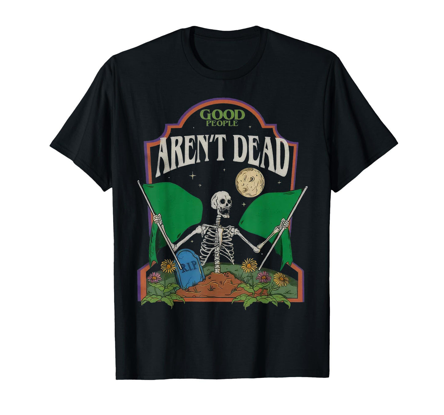 Good People Aren't Dead T-Shirt