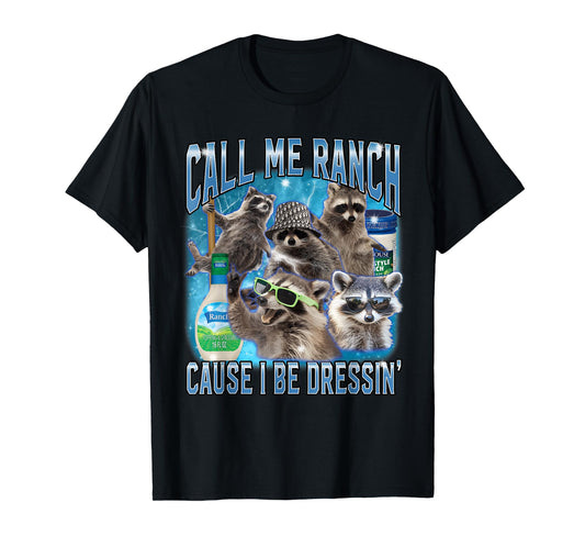 Funny Raccoon Call Me Ranch Cause I Be Dressing Unhinged T-Shirt