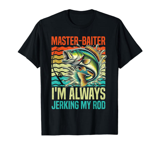 Master-Baiter I'm Always Jerking My Rod Funny Fishing Fisher T-Shirt