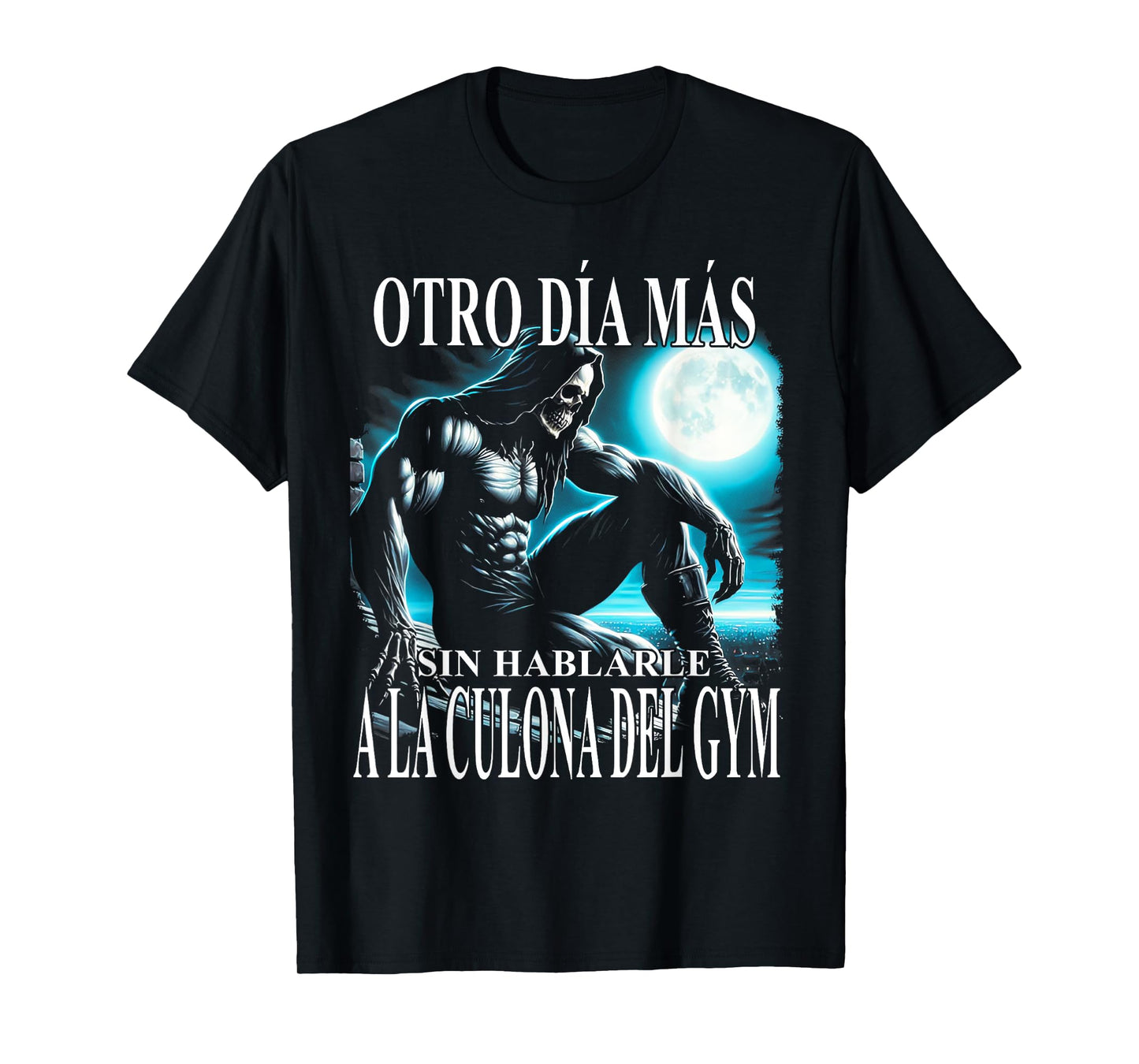 Otro día mas sin hablarle a la culona del gym T-Shirt