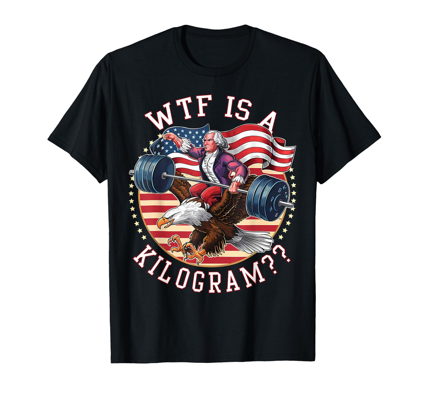 WTF Is A Kilogram George Washington Gym Workout 4th of July T-Shirt