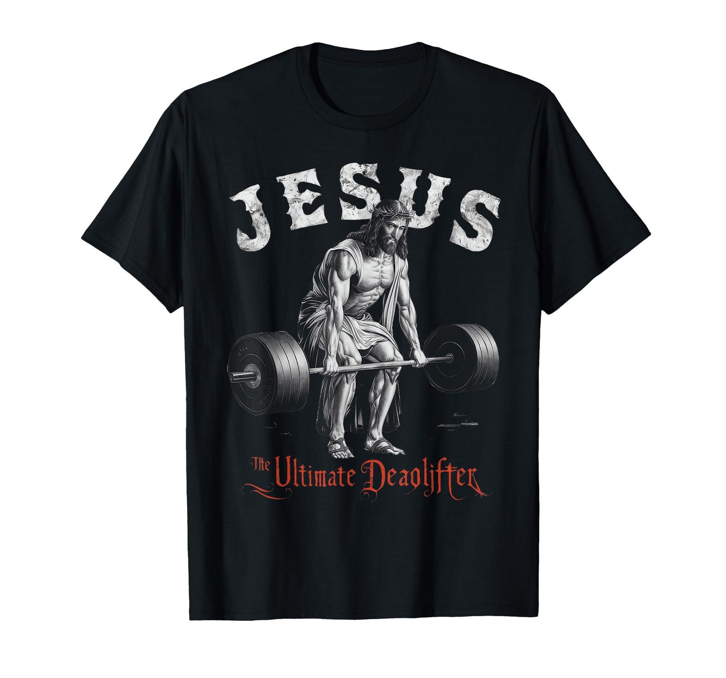Jesus The Ultimate Deadlifter Christian T-Shirt