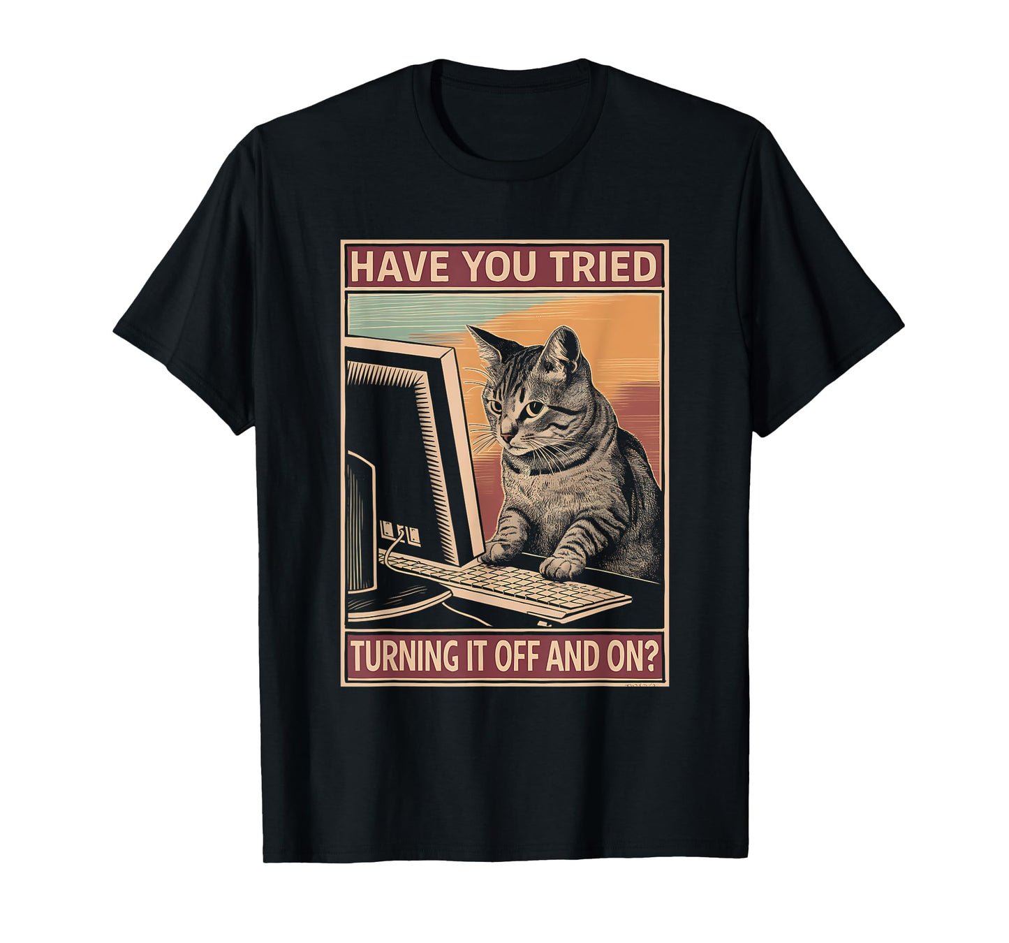 Have You Tried Turning It Off And On Tech-Support Humor Cat T-Shirt for Men Women