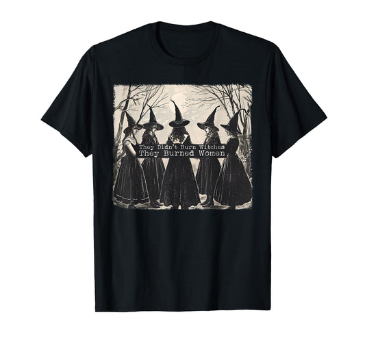 They Didn't Burn Witches They Burned Women Witch Halloween T-Shirt