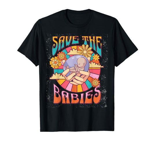 Pro Life Hippie Save the Babies Pro-Life Generation Prolife T-Shirt