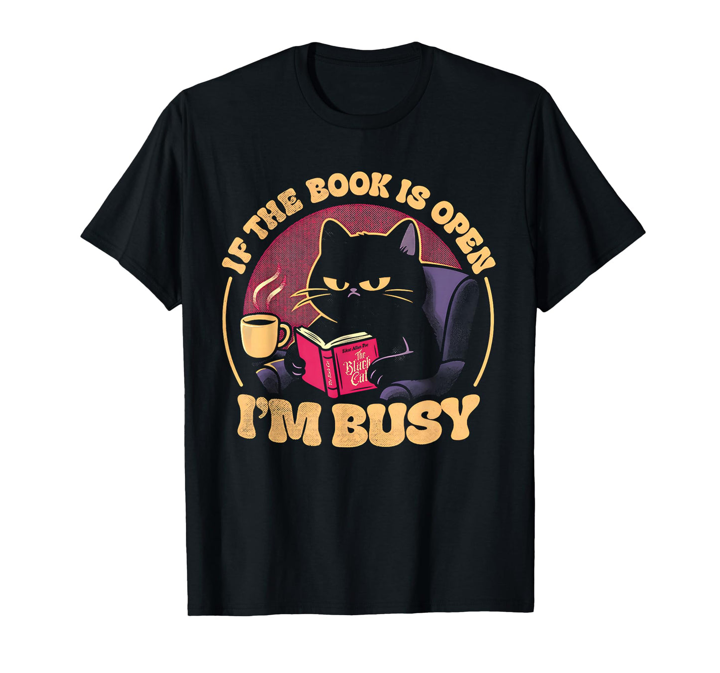 Cat If The Book is Open I'm Busy T-Shirt