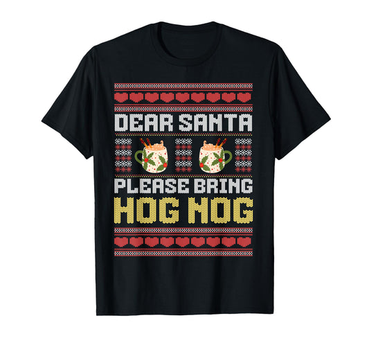 Dear Santa Bring Hog Nog Funny Christmas Eggnog T-Shirt