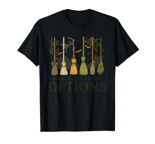 A Girl's Gotta Have Options Funny Broom Witches Halloween T-Shirt