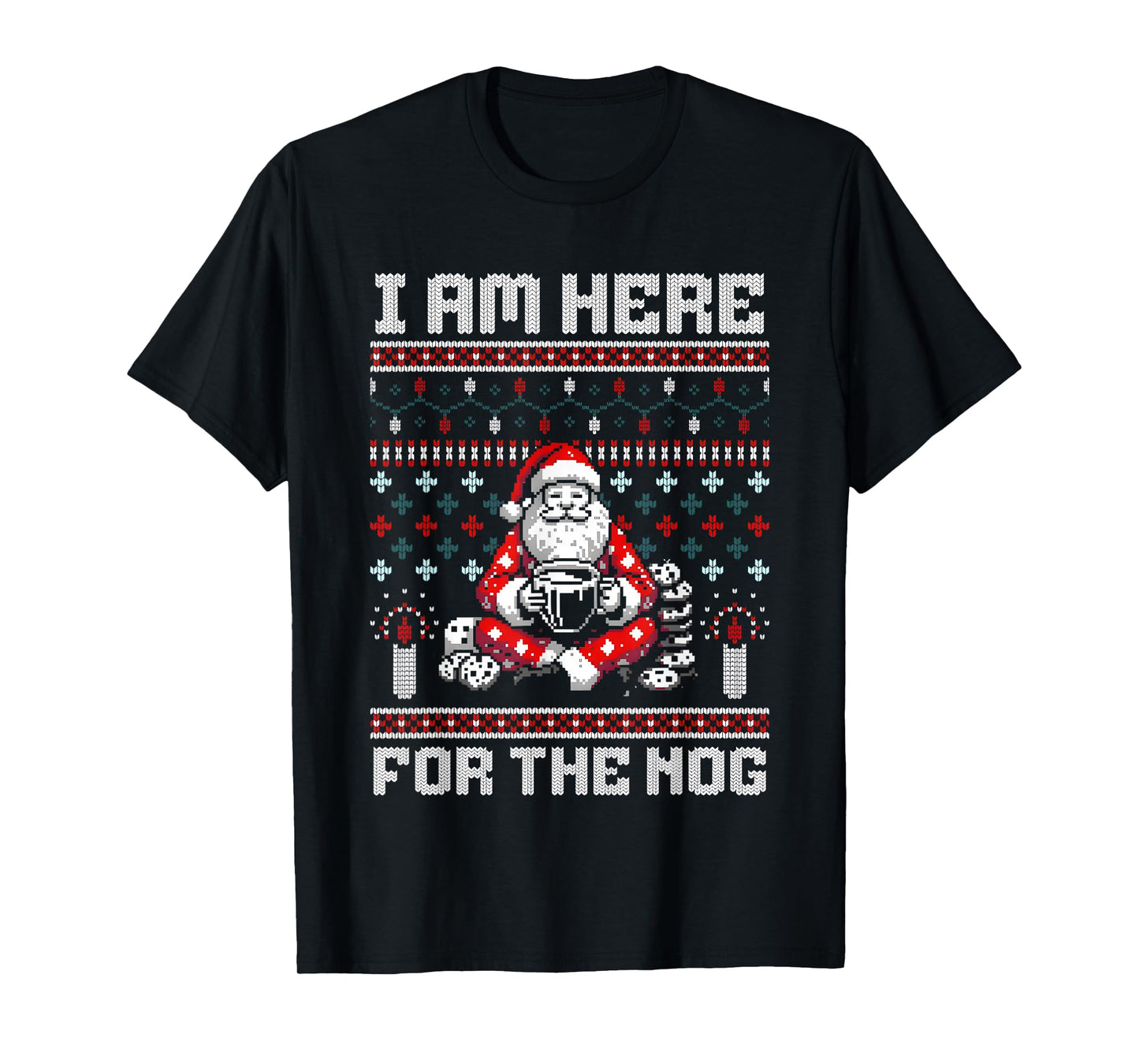Santa I Am Here for The Nog Ugly Christmas T-Shirt